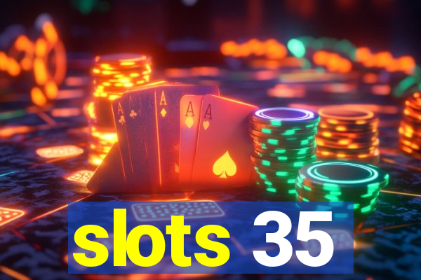 slots 35