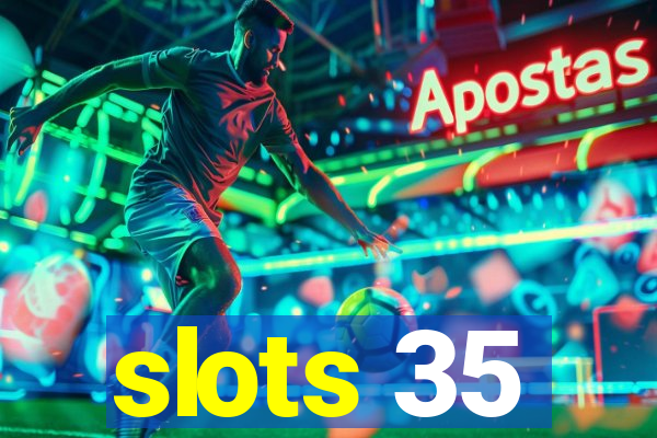 slots 35