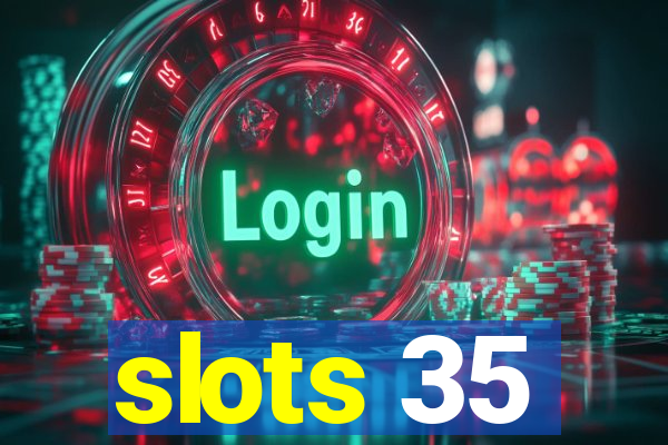 slots 35