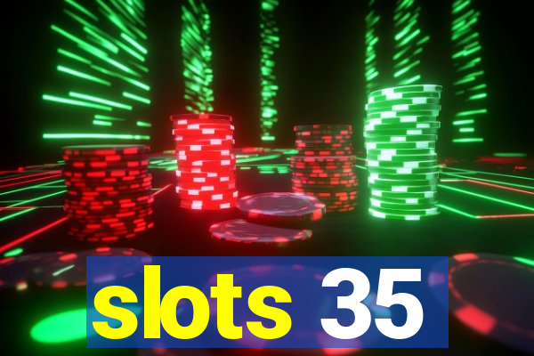 slots 35