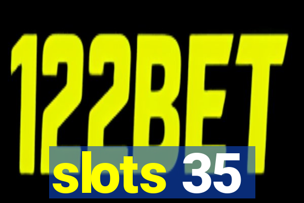 slots 35