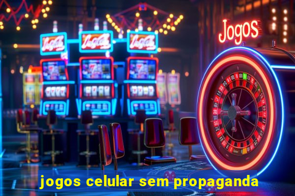 jogos celular sem propaganda