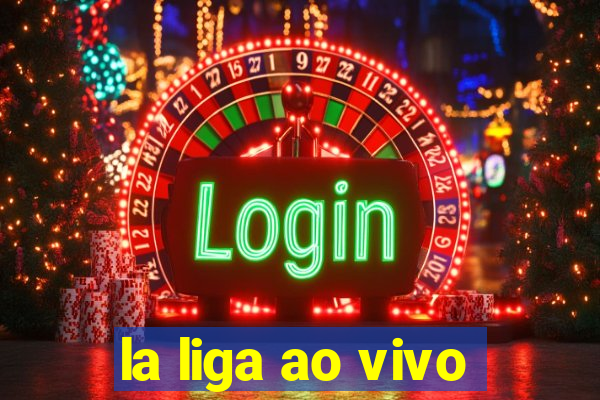 la liga ao vivo