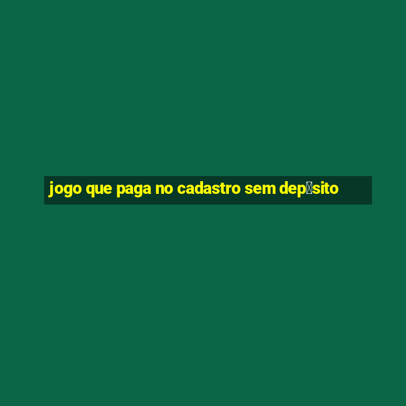 jogo que paga no cadastro sem dep贸sito