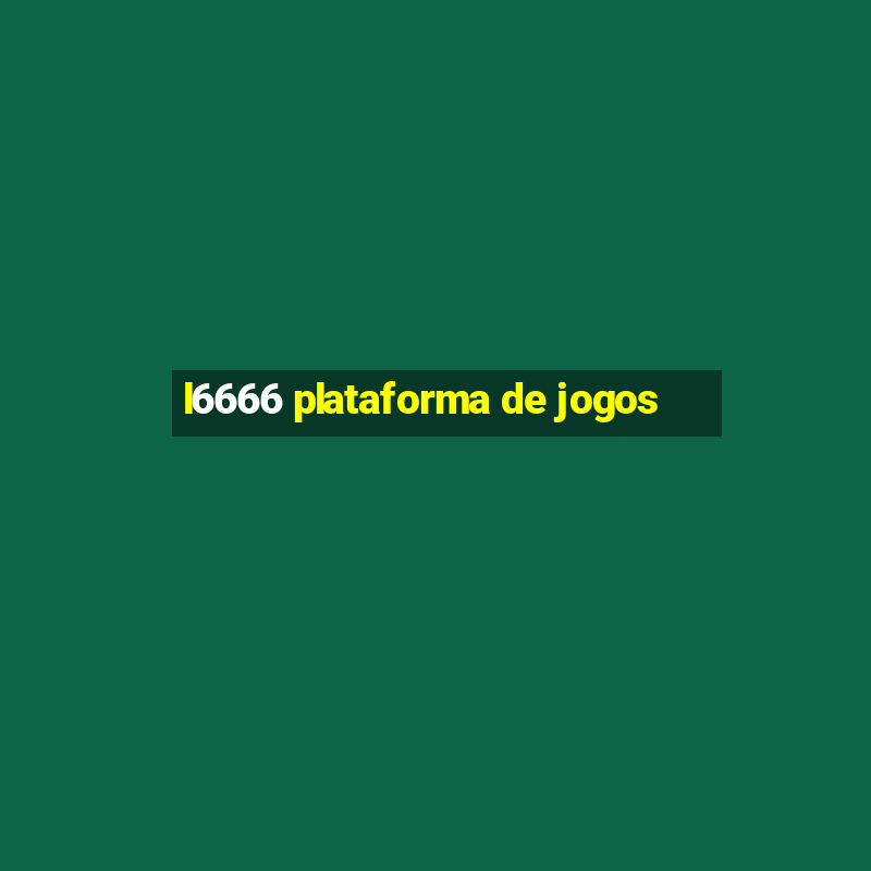 l6666 plataforma de jogos