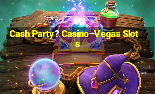 Cash Party? Casino–Vegas Slots