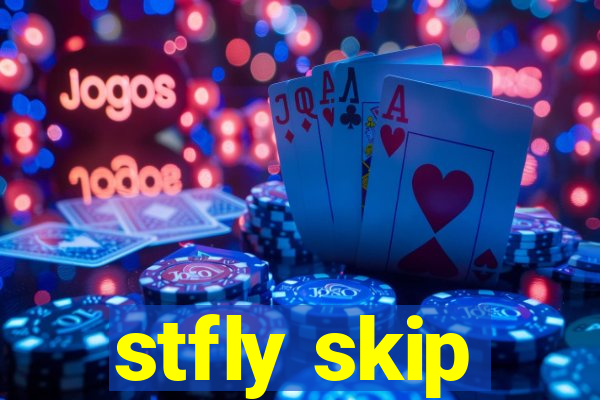 stfly skip