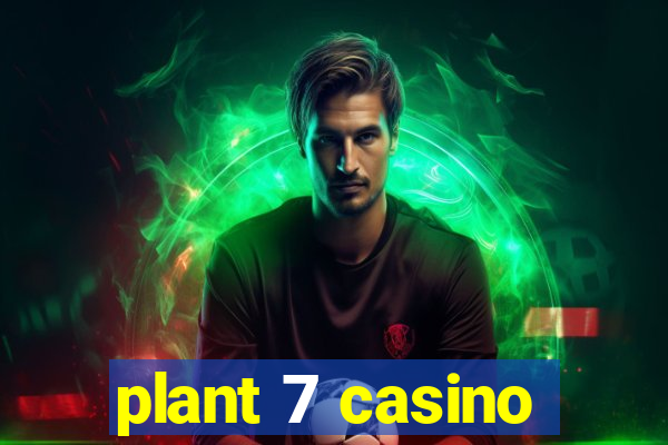 plant 7 casino