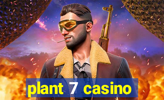 plant 7 casino