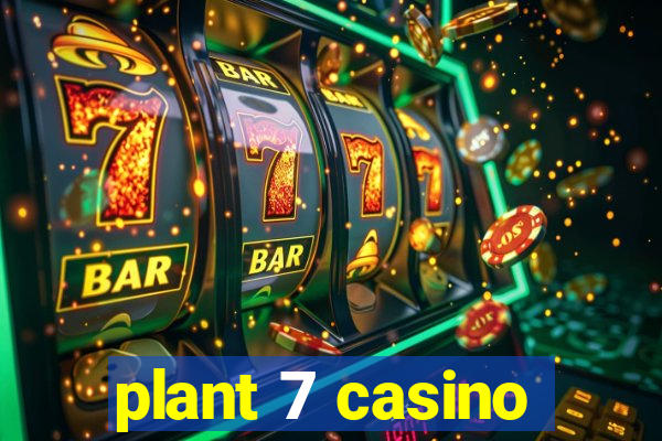 plant 7 casino