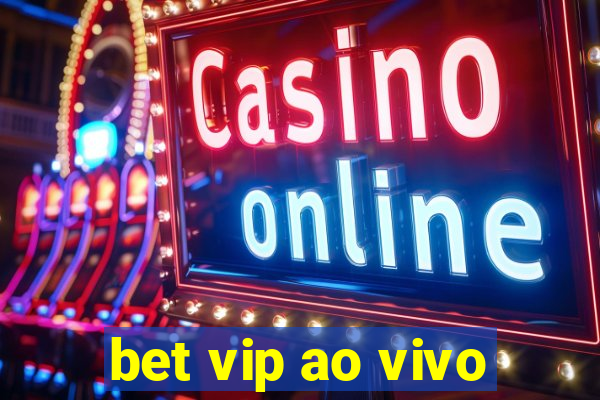 bet vip ao vivo