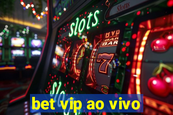 bet vip ao vivo