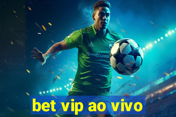 bet vip ao vivo