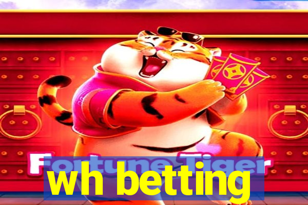 wh betting