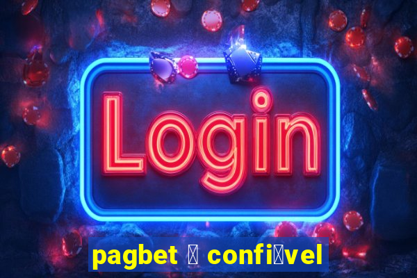 pagbet 茅 confi谩vel