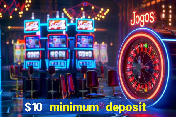 $10 minimum deposit casinos canada