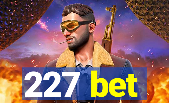 227 bet