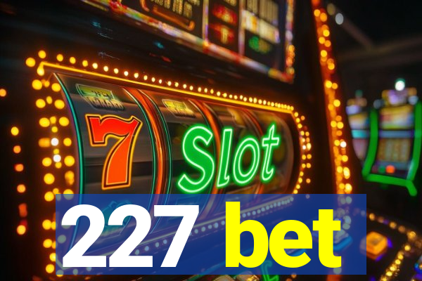 227 bet