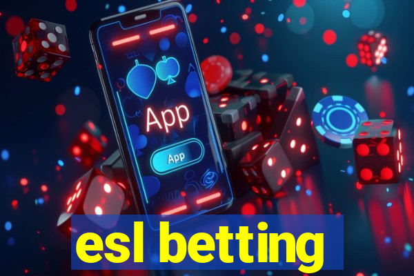 esl betting