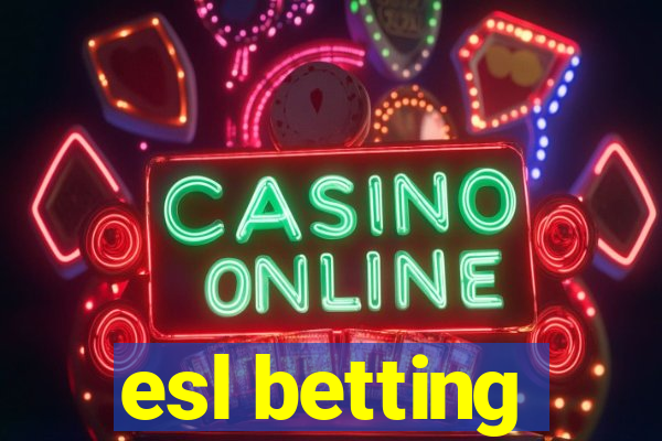 esl betting