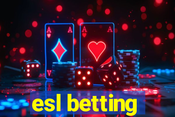 esl betting