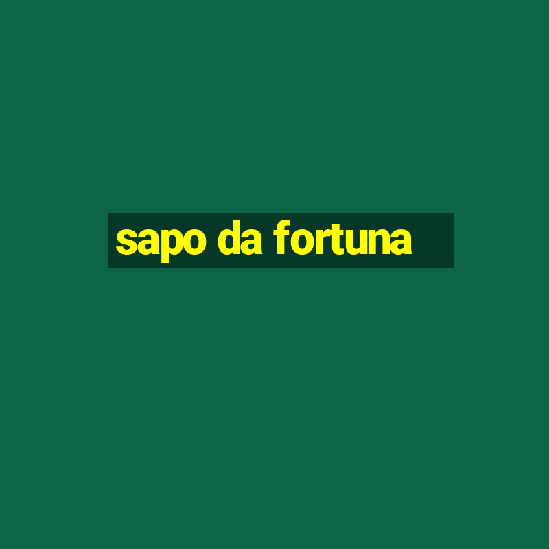 sapo da fortuna