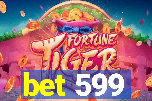 bet 599