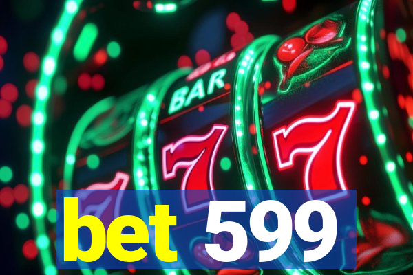 bet 599