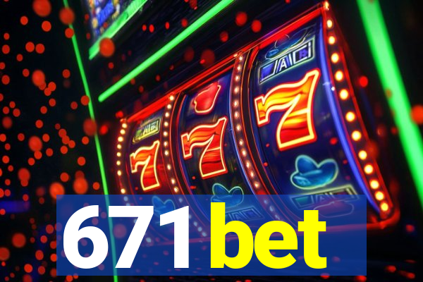 671 bet