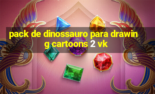 pack de dinossauro para drawing cartoons 2 vk