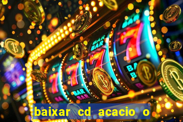 baixar cd acacio o ferinha da bahia vol 1