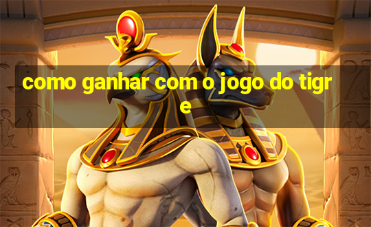 como ganhar com o jogo do tigre