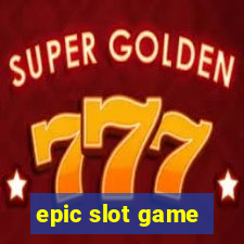 epic slot game