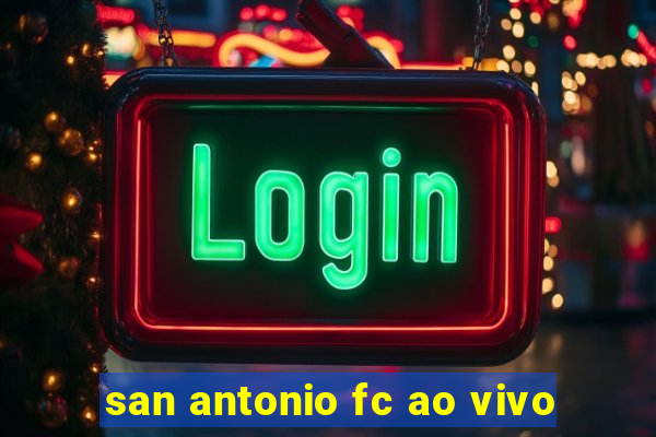 san antonio fc ao vivo