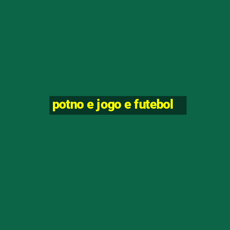 potno e jogo e futebol