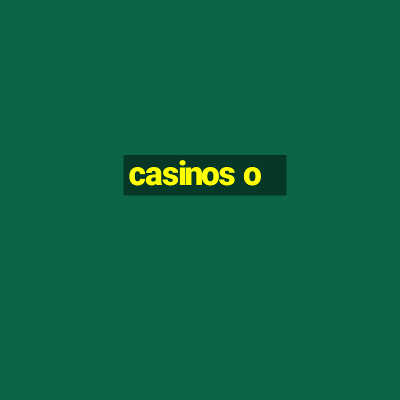 casinos o