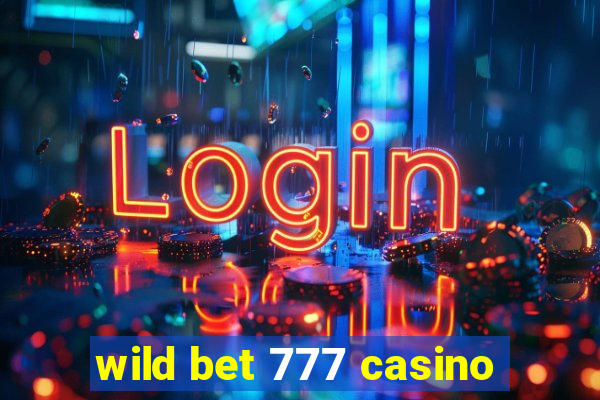 wild bet 777 casino