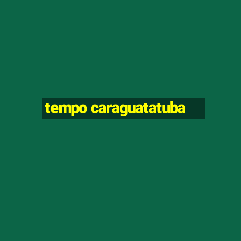 tempo caraguatatuba