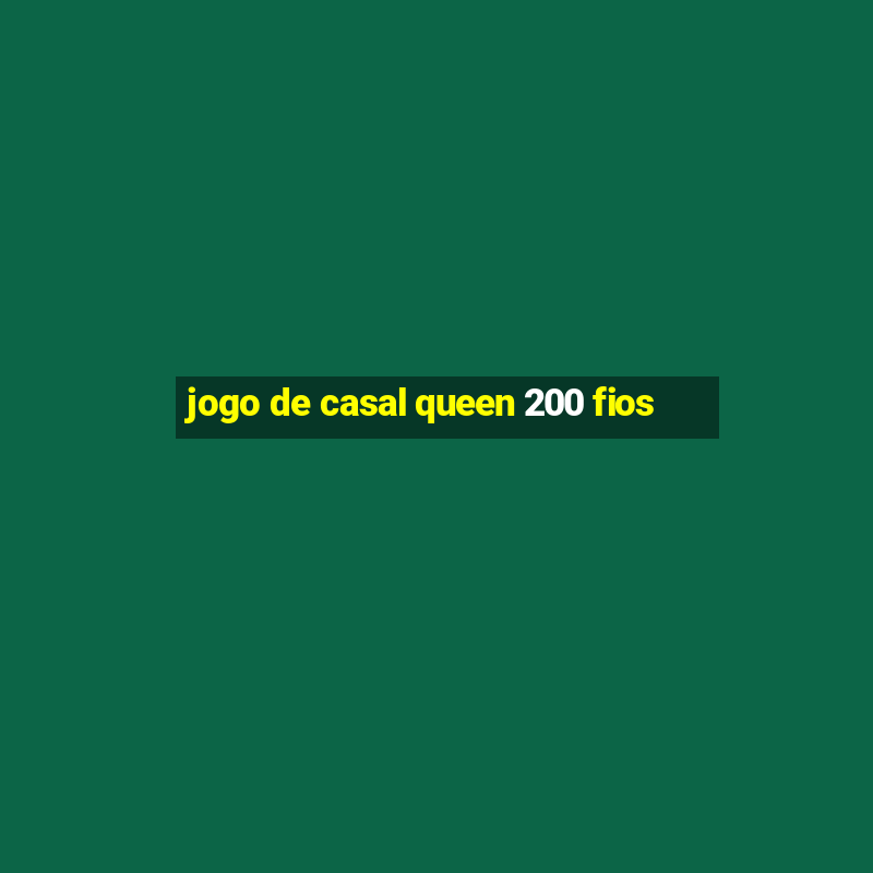 jogo de casal queen 200 fios