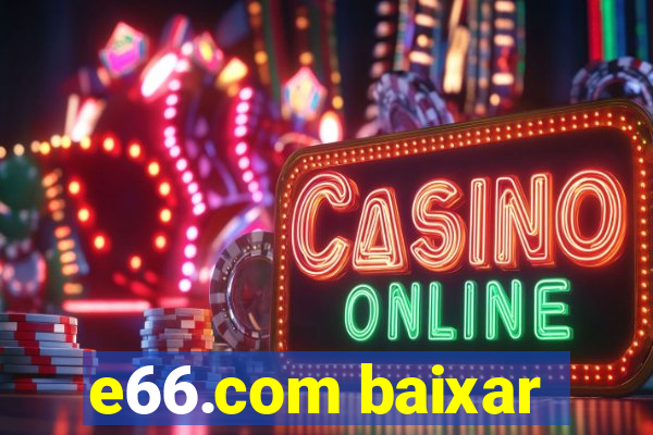 e66.com baixar