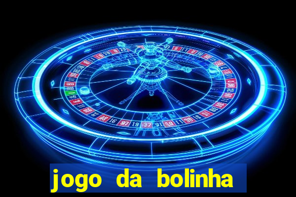 jogo da bolinha que dá dinheiro