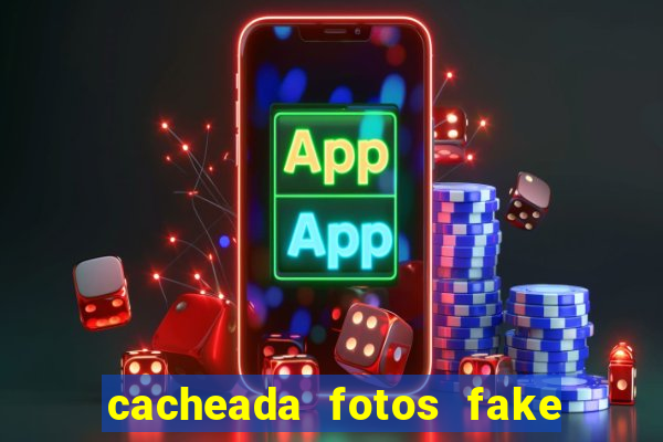 cacheada fotos fake no espelho