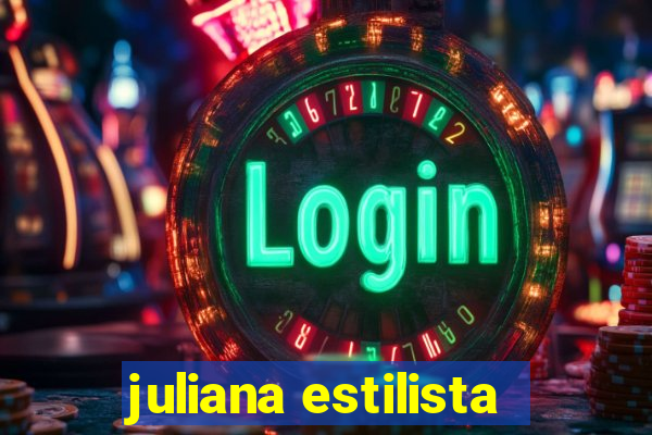 juliana estilista