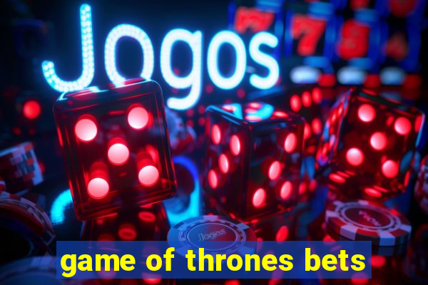 game of thrones bets