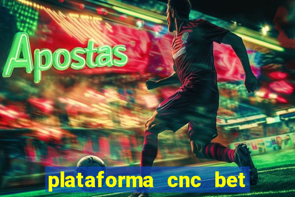 plataforma cnc bet é confiável