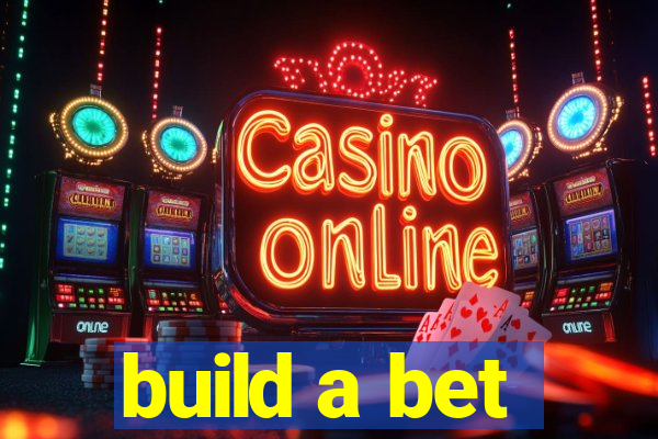 build a bet