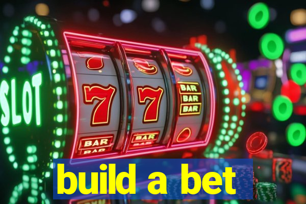 build a bet