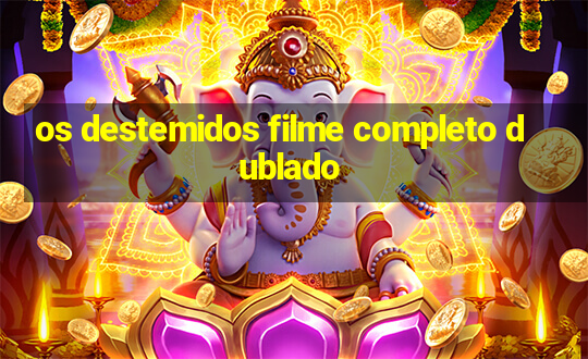 os destemidos filme completo dublado