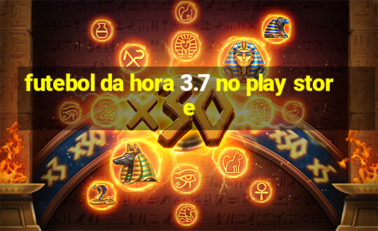 futebol da hora 3.7 no play store