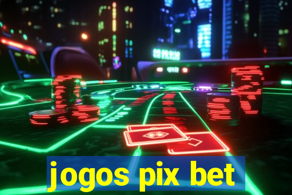 jogos pix bet